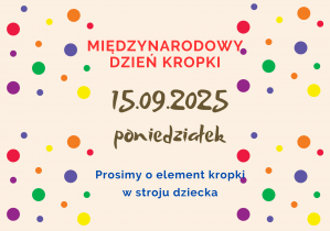 plakat międzynarodowy dzień kropki 15.09.2025 poniedziaek prosimy o element kropki w stroju dziecka